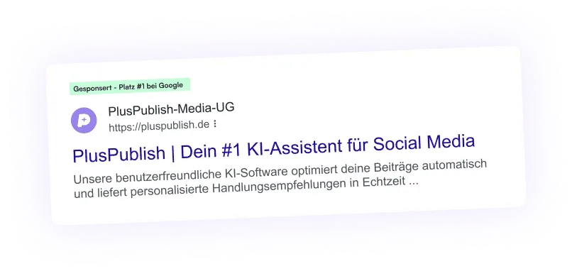 Vorschau einer Google Werbeanzeige: „Gesponsert: Platz #1 bei Google“, PlusPublish-Media-UG, PlusPublish | Dein #1 KI-Assistent für Social Media